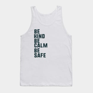 be kind be calm be safe Tank Top